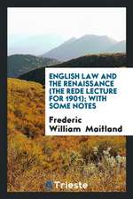 English Law and the Renaissance (the Rede Lecture for 1901); With Some Notes