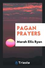 Pagan Prayers, Collected by Marah Ellis Ryan