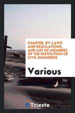 Charter, By-Laws and Regulations, and List of Members of the Institution of Civil Engineers