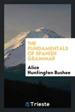 The Fundamentals of Spanish Grammar