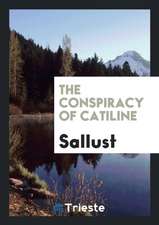 The Conspiracy of Catiline as Related by Sallust