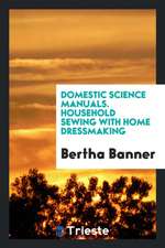 Domestic Science Manuals. Household Sewing with Home Dressmaking