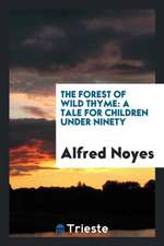 The Forest of Wild Thyme: A Tale for Children Under Ninety