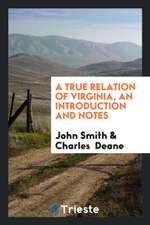 A True Relation of Virginia. with an Intr. and Notes by C. Deane