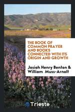 The Book of Common Prayer and Books Connected with Its Origin and Growth