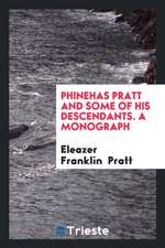 Phinehas Pratt and Some of His Descendants. a Monograph