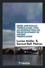 Greek and Roman Versification: With an Introduction on the Development of Ancient Versification