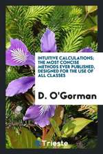 Intuitive Calculations; The Most Concise Methods Ever Published, Designed for the Use of All Classes