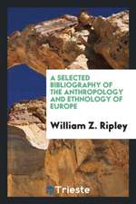 A Selected Bibliography of the Anthropology and Ethnology of Europe, .