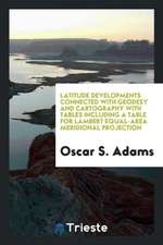 Latitude Developments Connected with Geodesy and Cartography with Tables Including a Table for Lambert Equal-Area Meridional Projection