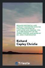 Remains Historical and Literary Connected with the Palatine Counties of Lancaster and Chester: Vol. 13; A Bibliography of the Works Written and Edited