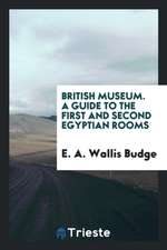 A Guide to the First and Second Egyptian Rooms: Mummies, Mummy-Cases, and ...