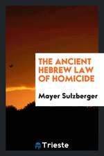 The Ancient Hebrew Law of Homicide