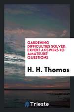 Gardening Difficulties Solved. Expert Answers to Amateurs' Questions