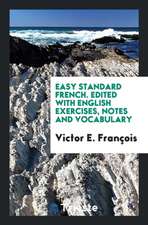 Easy Standard French. Edited with English Exercises, Notes and Vocabulary