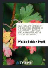 Musical Ministries in the Church: Studies in the History, Theory and ...