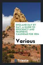 England Day by Day: A Guide to Efficiency and Prophetic Calendar for 1904