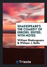 Shakespeare's the Comedy of Errors. Edited, with Notes