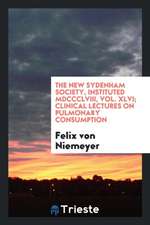 The New Sydenham Society, Instituted MDCCCLVIII, Vol. XLVI; Clinical Lectures on Pulmonary Consumption