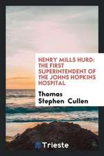 Henry Mills Hurd: The First Superintendent of the Johns Hopkins Hospital