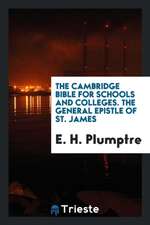 The Cambridge Bible for Schools and Colleges. the General Epistle of St. James