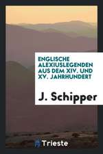 Englische Alexiuslegenden Aus Dem XIV. Und XV. Jahrhundert