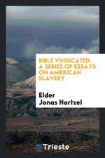 Bible Vindicated: A Series of Essays on American Slavery