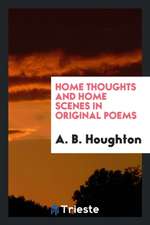 Home Thoughts and Home Scenes in Original Poems