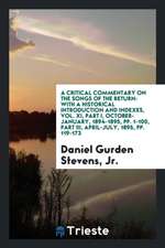 A Critical Commentary on the Songs of the Return: With a Historical Introduction and Indexes, Vol. XI, Part I, October-January, 1894-1895, Pp. 1-100,