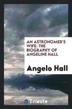 An Astronomer's Wife: The Biography of Angeline Hall