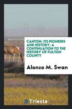 Canton; Its Pioneers and History: A Continuation to the History of Fulton County