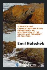 Text-Books of Chemical Research and Engineering; An Introduction to the Physics and Chemistry of Colloids