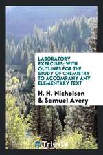 Laboratory Exercises; With Outlines for the Study of Chemistry to Accompany Any Elementary Text