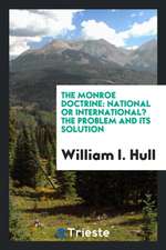 The Monroe Doctrine: National or International? the Problem and Its Solution