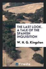 The Last Look. a Tale of the Spanish Inquisition