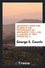 Arithmetic Tests and Studies in the Psychology of Arithmetic. Vol. I, No. 4, August 27, 1917, Whole No. 4