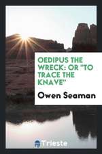 Oedipus the Wreck: Or to Trace the Knave