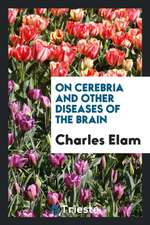 On Cerebria and Other Diseases of the Brain