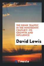 The Drink Traffic in the Nineteenth Century: Its Growth and Influence