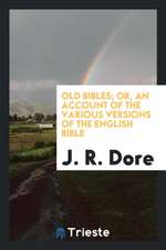 Old Bibles; Or, an Account of the Various Versions of the English Bible