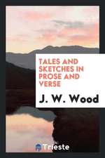 Tales and Sketches in Prose and Verse