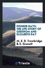 Pioneer Days: The Life-Story of Gershom and Elizabeth Day