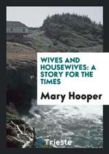 Wives and Housewives: A Story for the Times