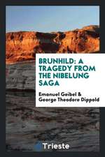 Brunhild: A Tragedy from the Nibelung Saga