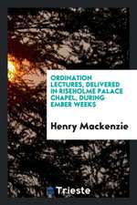 Ordination Lectures, Delivered in Riseholme Palace Chapel, During Ember Weeks