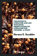 Childhood in Literature and Art: With Some Observations on Literature for Children; A Study