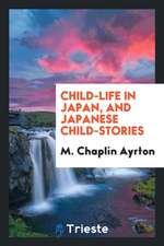 Child-Life in Japan & Japanese Child-Stories