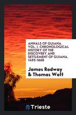 Chronological History of the Discovery and Settlement of Guiana ...