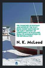 The Churches of Buchan and Notes by the Way: Being Short Sketches of the Early History of ...