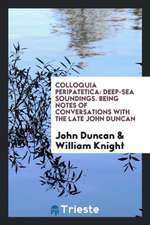 Colloquia Peripatetica: Deep-Sea Soundings: Being Notes of Conversations with the Late John ...